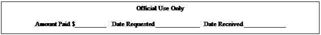 Text Box: Official Use Only

Amount Paid $_________    Date Requested _____________   Date Received ____________
